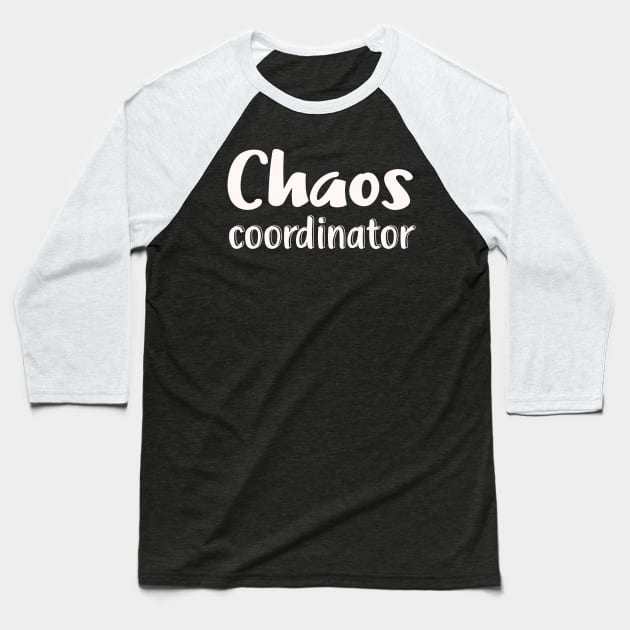 Chaos Coordinator Baseball T-Shirt by Foxxy Merch